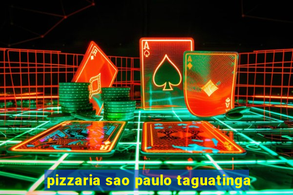 pizzaria sao paulo taguatinga